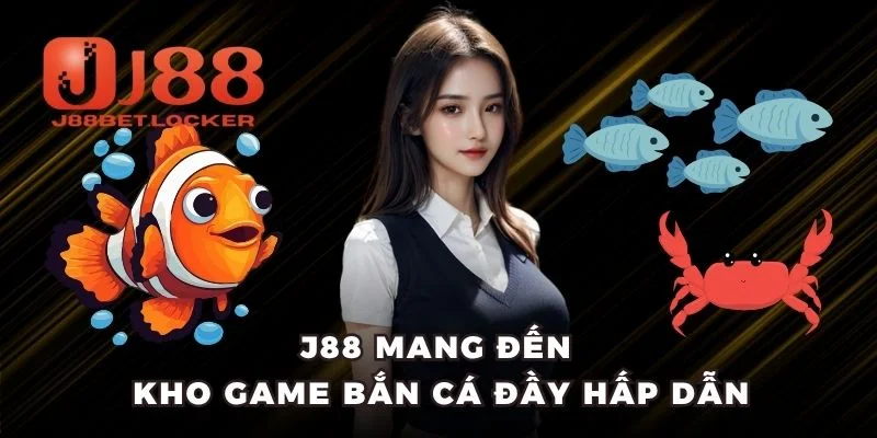 J88 mang đến kho game bắn cá đầy hấp dẫn